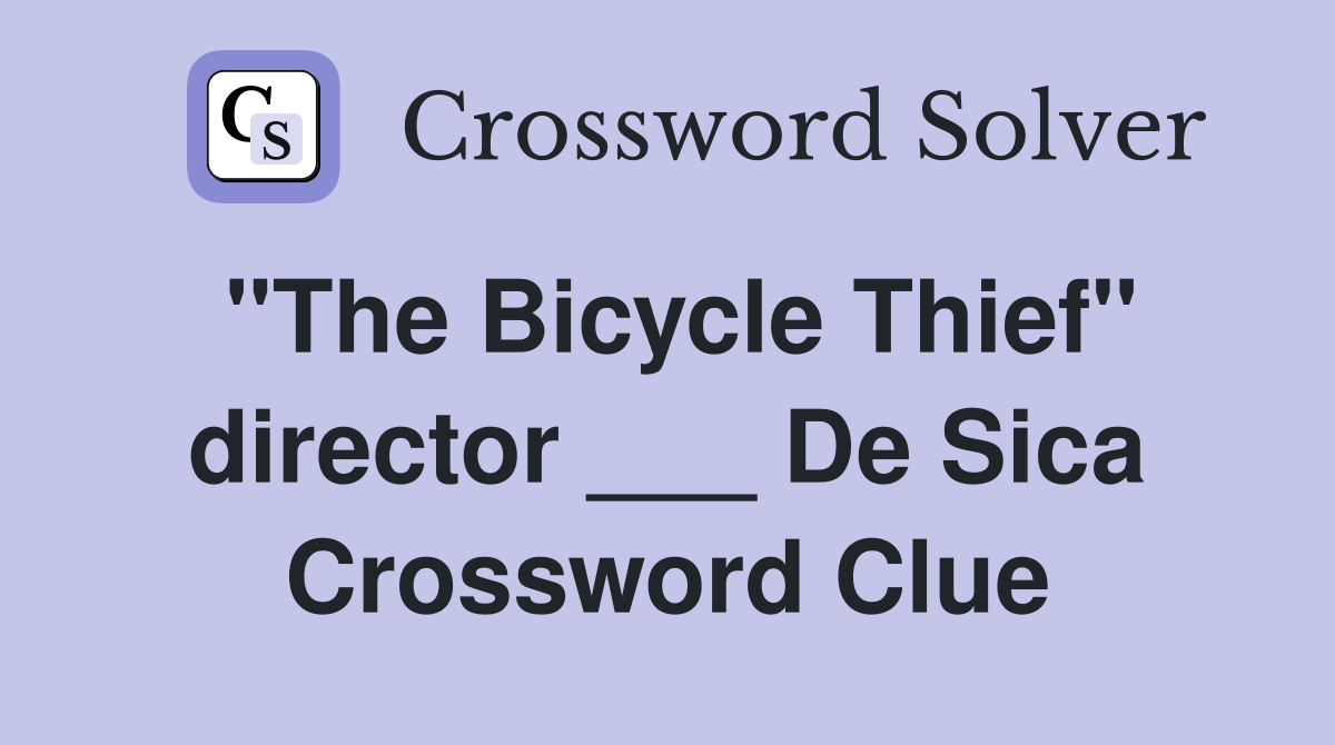 "The Bicycle Thief" director ___ De Sica Crossword Clue