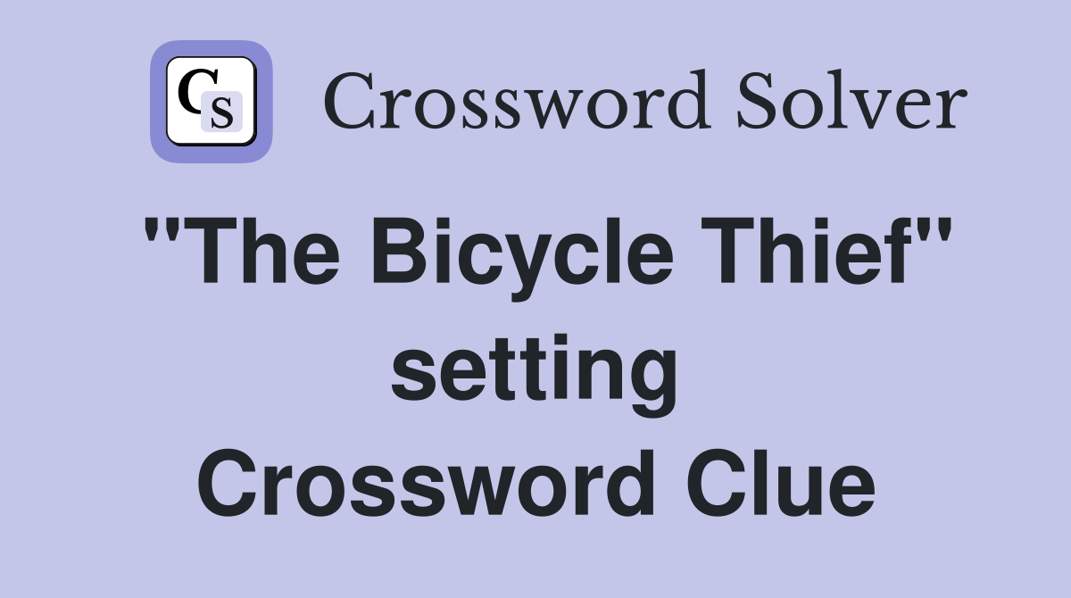 "The Bicycle Thief" setting Crossword Clue