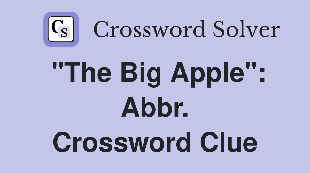 "The Big Apple": Abbr. Crossword Clue