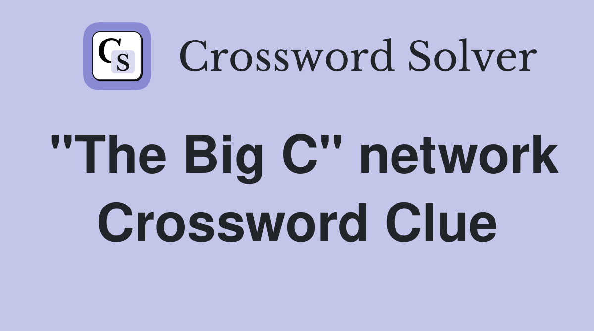 "The Big C" network Crossword Clue