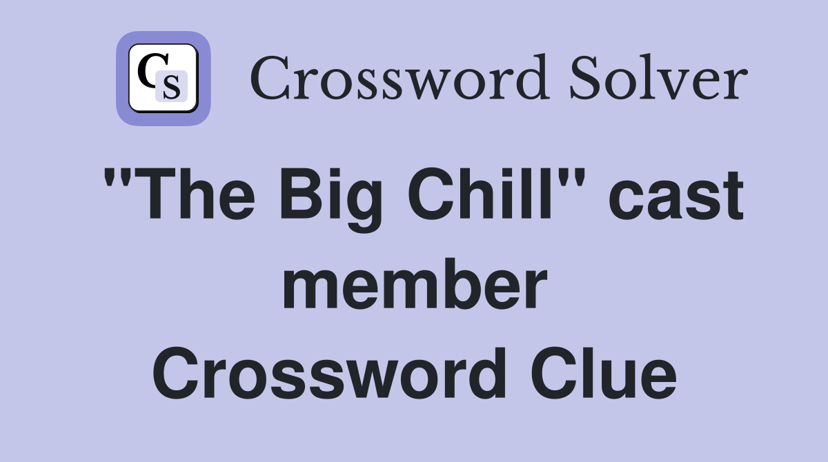"The Big Chill" cast member Crossword Clue