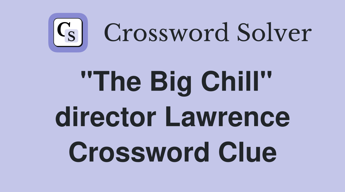 "The Big Chill" director Lawrence Crossword Clue