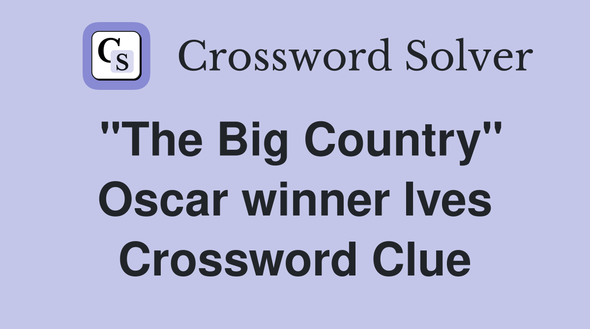 "The Big Country" Oscar winner Ives Crossword Clue