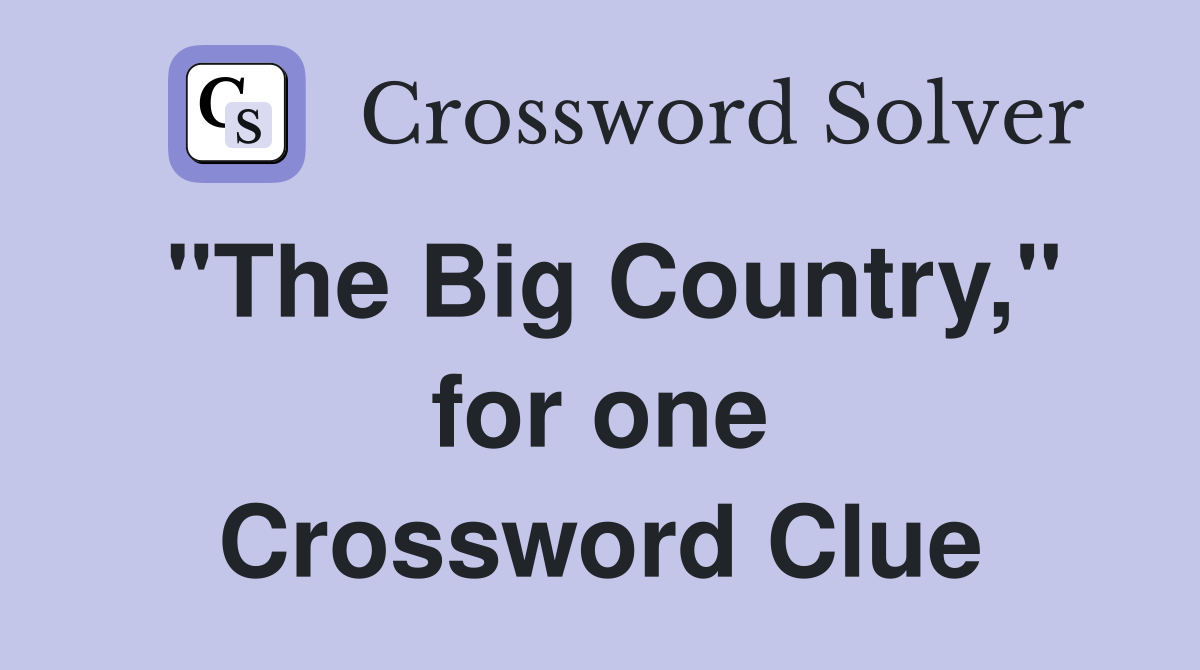 "The Big Country," for one Crossword Clue