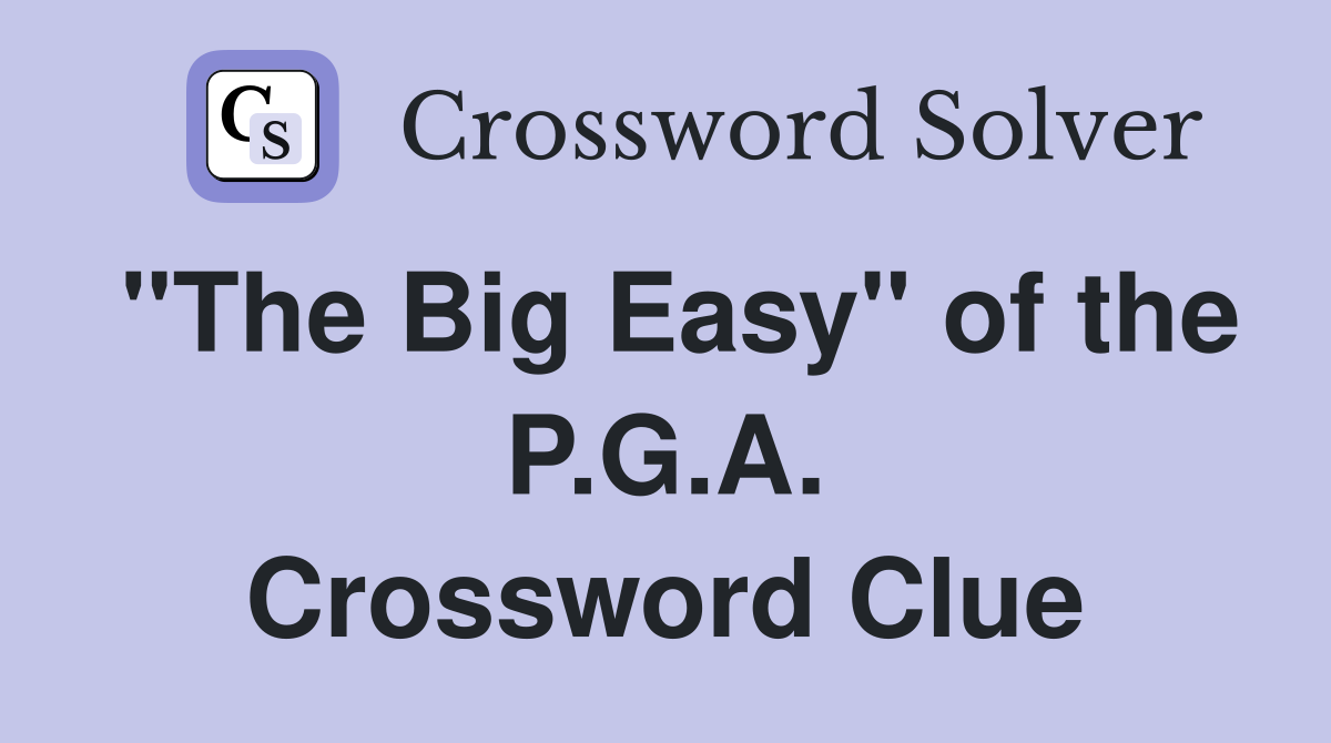 "The Big Easy" of the P.G.A. Crossword Clue