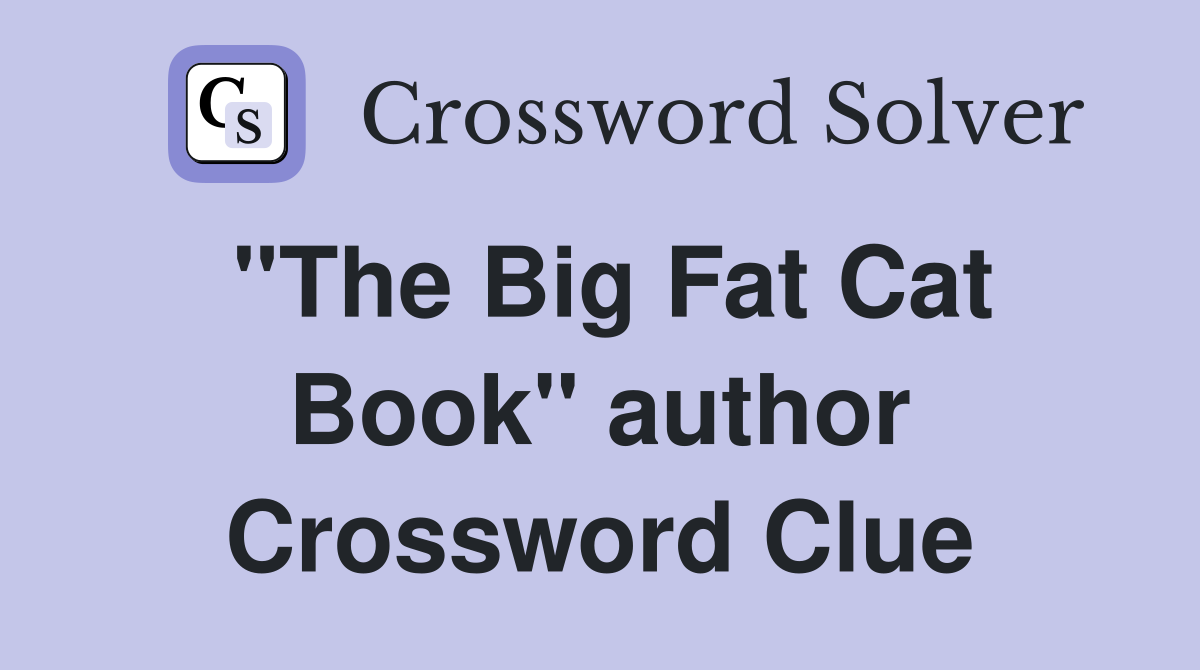 "The Big Fat Cat Book" author Crossword Clue