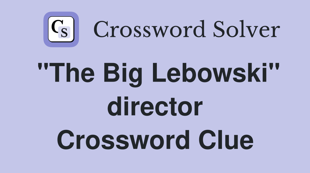 "The Big Lebowski" director Crossword Clue