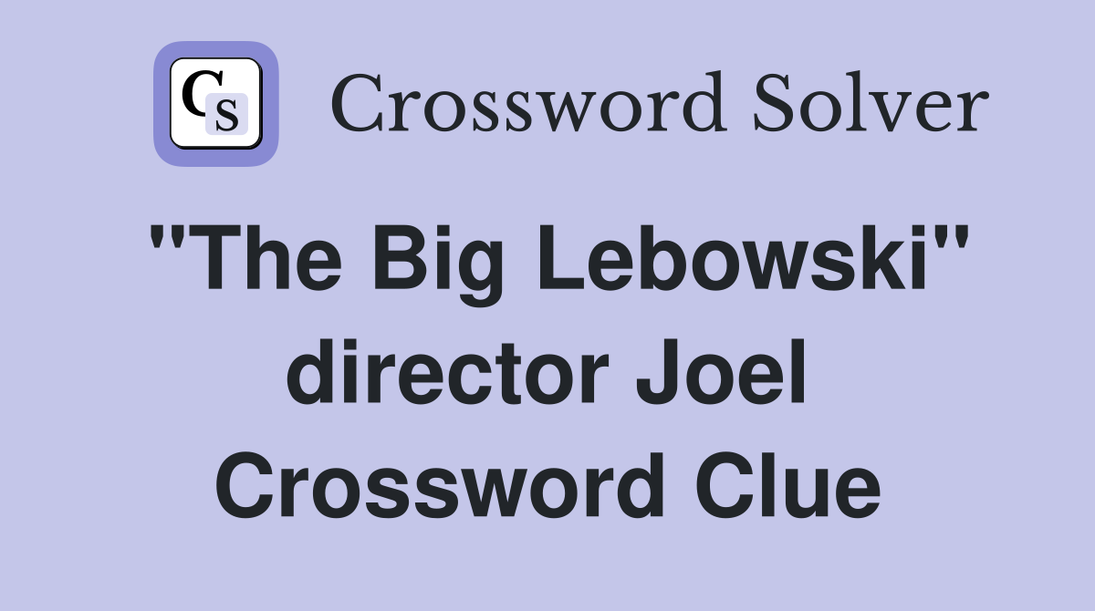 "The Big Lebowski" director Joel Crossword Clue