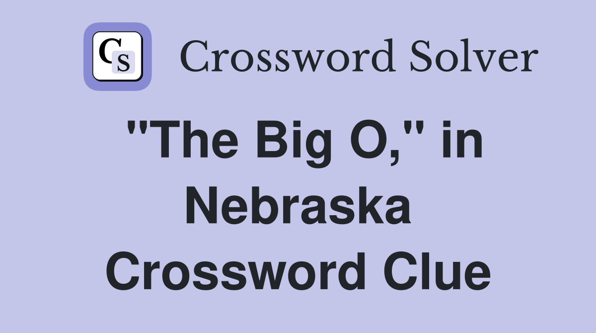 "The Big O," in Nebraska Crossword Clue