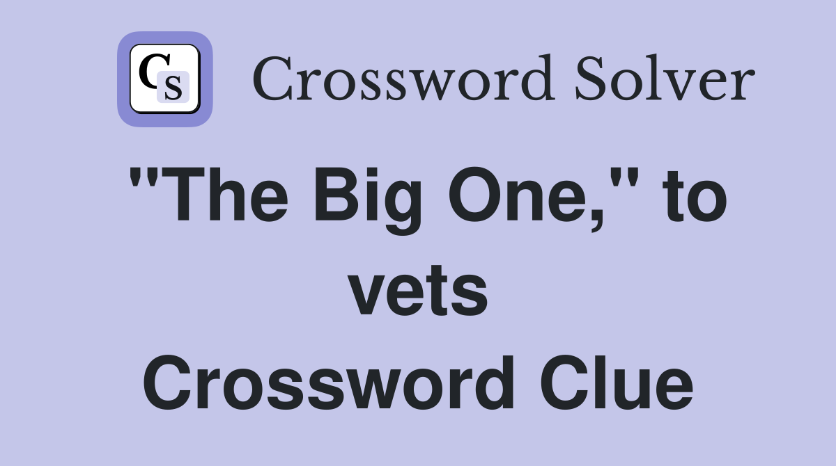 "The Big One," to vets Crossword Clue
