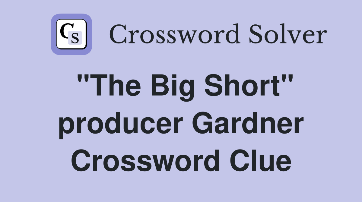 "The Big Short" producer Gardner Crossword Clue