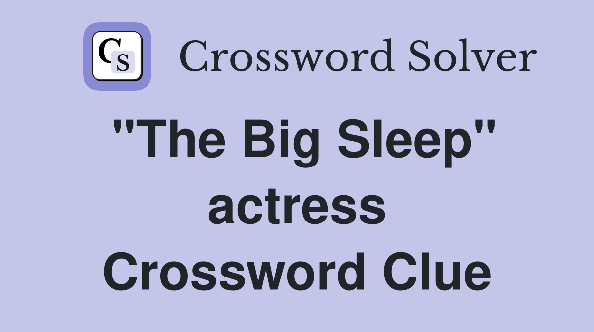 "The Big Sleep" actress Crossword Clue