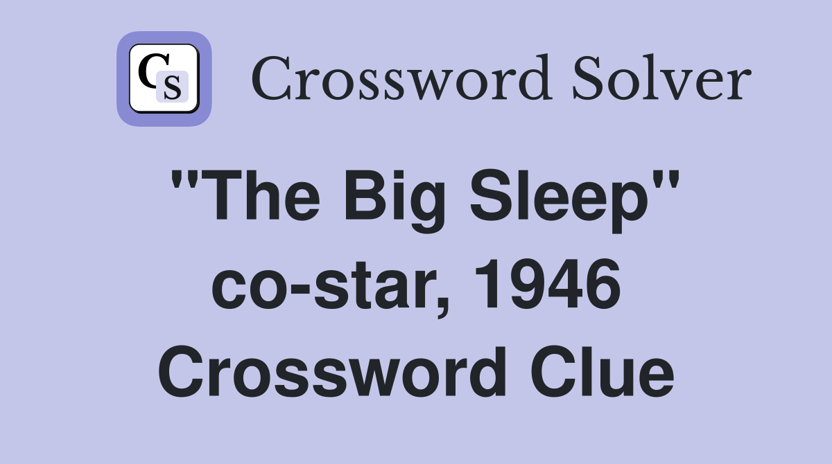 "The Big Sleep" co-star, 1946 Crossword Clue