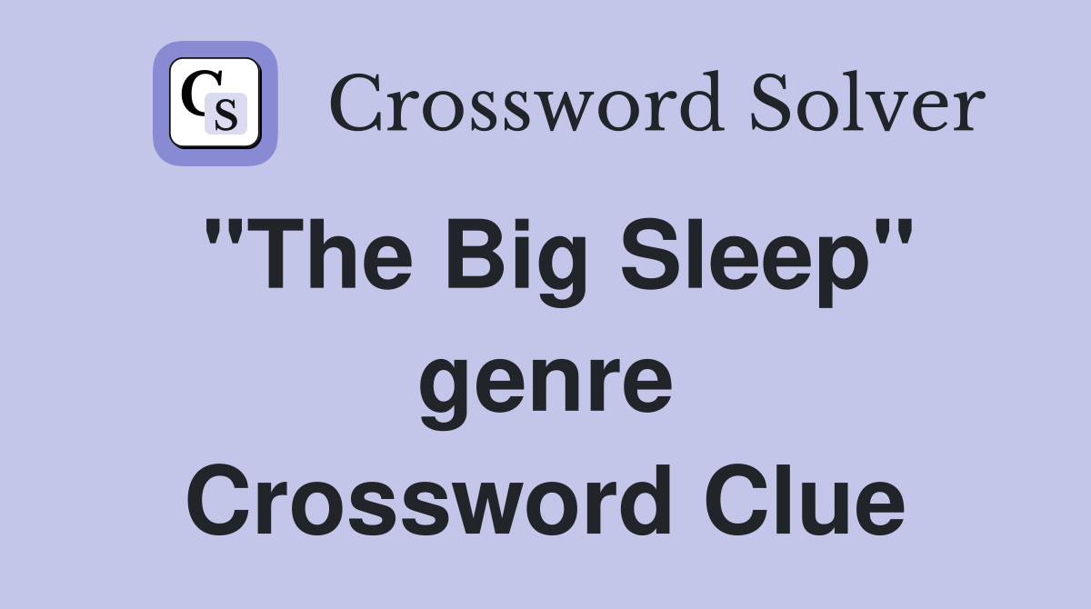 "The Big Sleep" genre Crossword Clue
