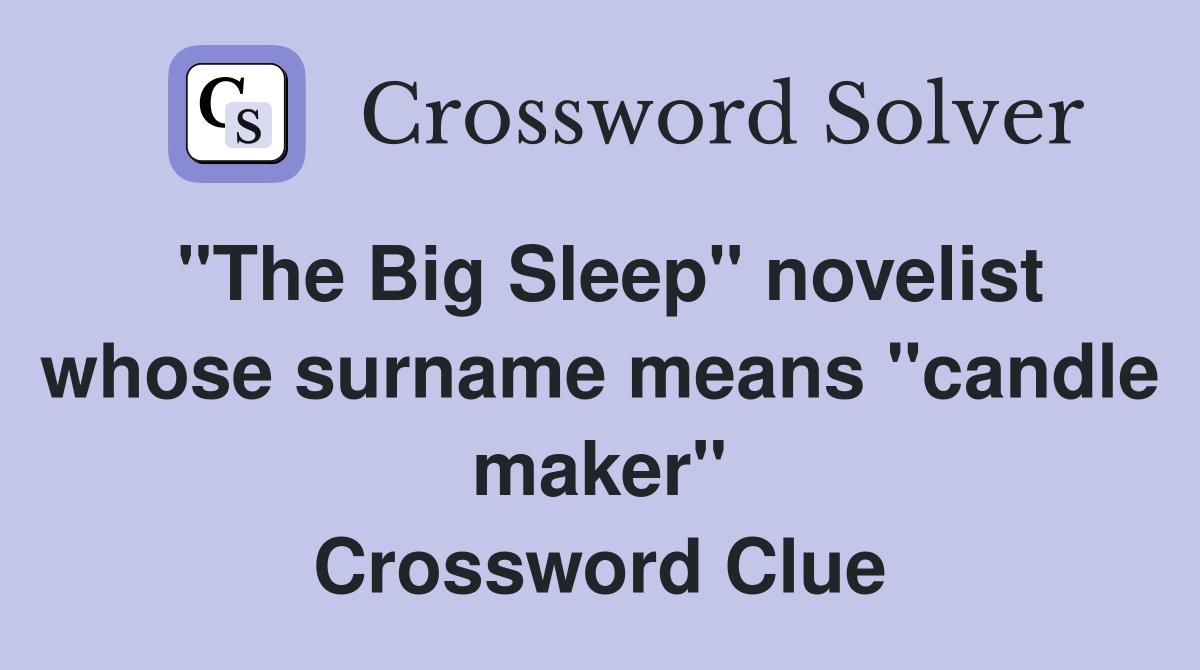 "The Big Sleep" novelist whose surname means "candle maker" Crossword Clue