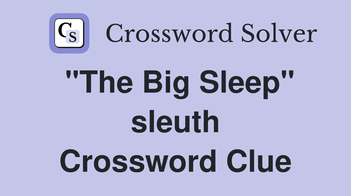 "The Big Sleep" sleuth Crossword Clue