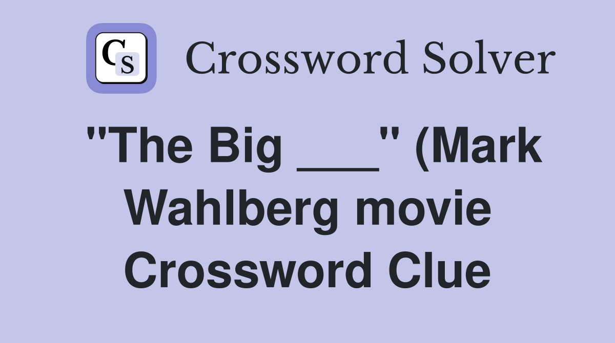 quot The Big quot (Mark Wahlberg movie) Crossword Clue Answers quot The Big quot (Mark Wahlberg movie) Crossword Clue Answers