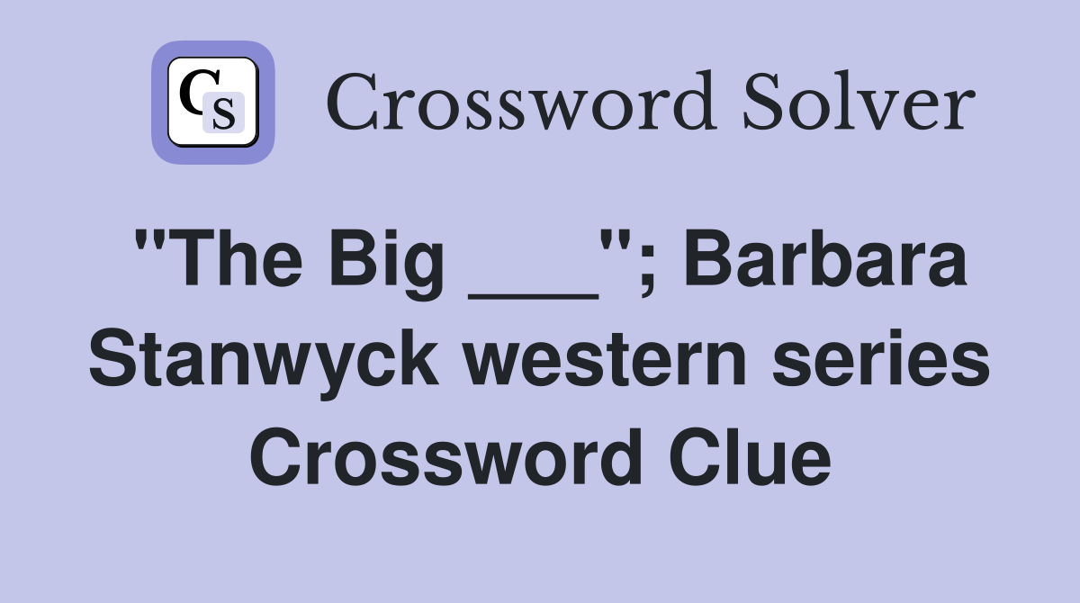 "The Big ___"; Barbara Stanwyck western series Crossword Clue