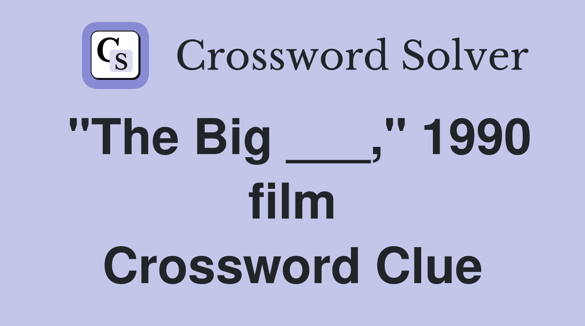 "The Big ___," 1990 film Crossword Clue
