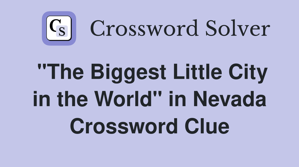 "The Biggest Little City in the World" in Nevada Crossword Clue