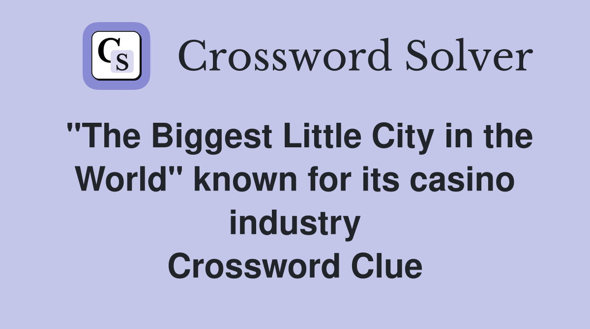 "The Biggest Little City in the World" known for its casino industry Crossword Clue