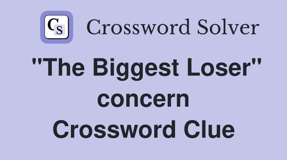 "The Biggest Loser" concern Crossword Clue