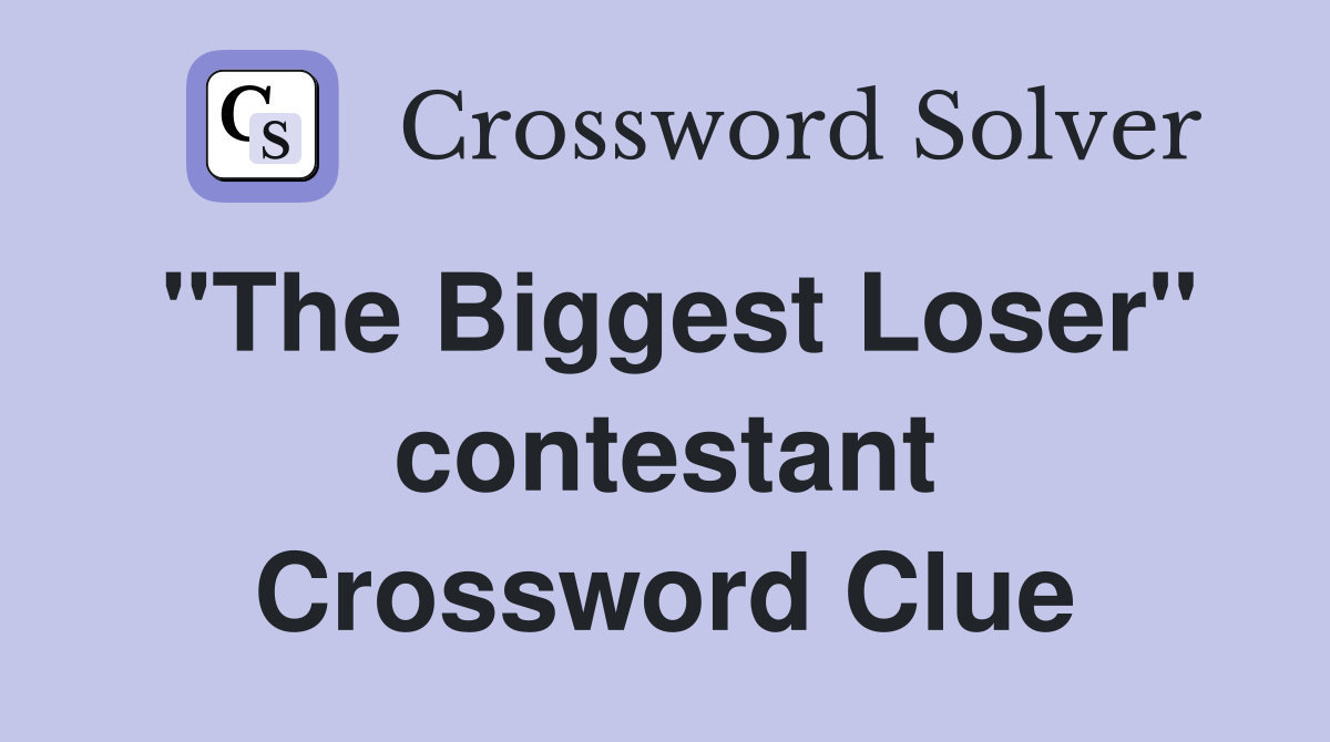 "The Biggest Loser" contestant Crossword Clue