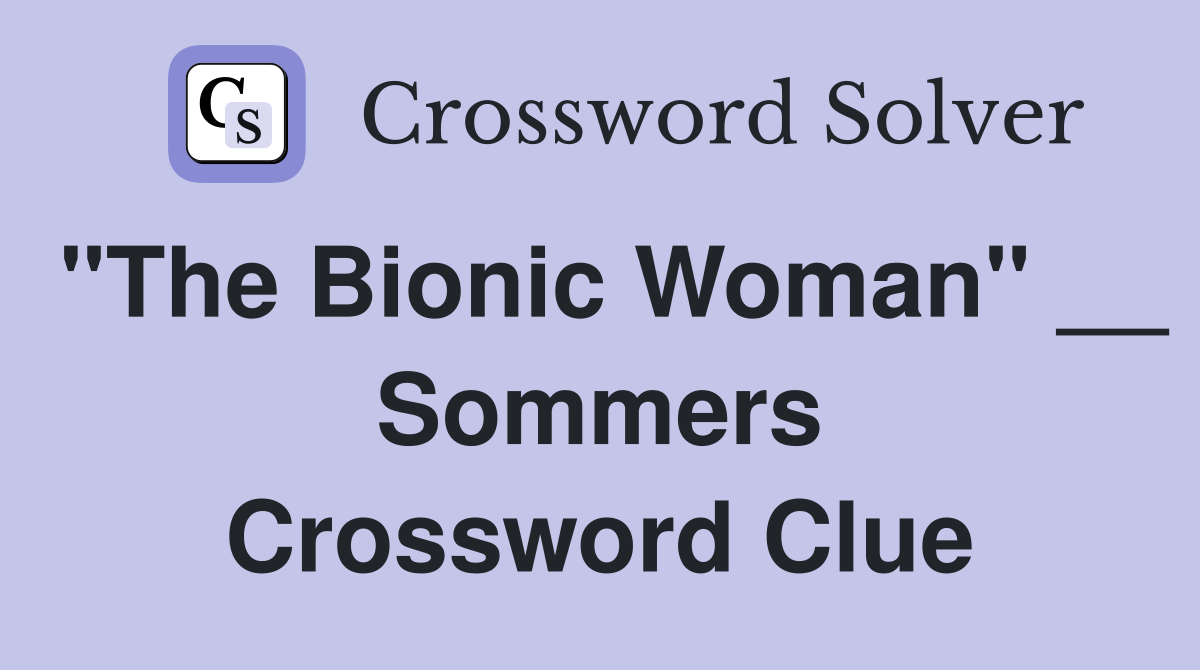 "The Bionic Woman" __ Sommers Crossword Clue