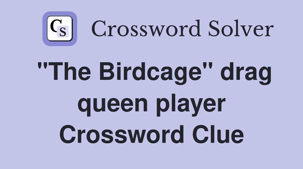 "The Birdcage" drag queen player Crossword Clue