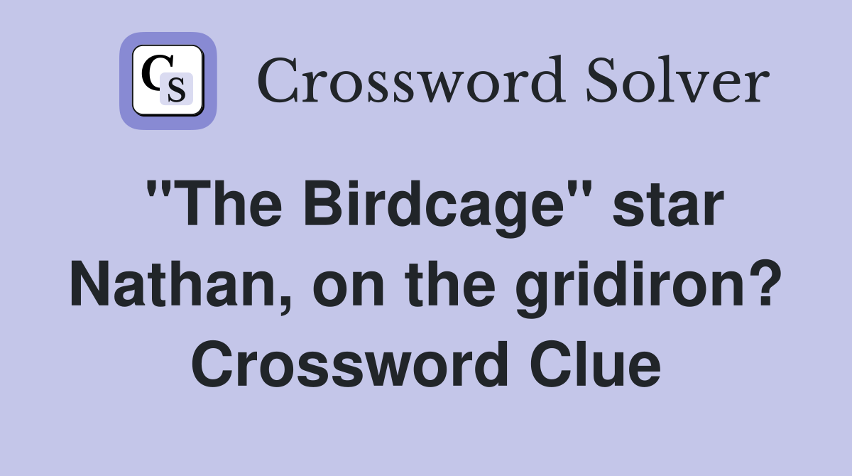 "The Birdcage" star Nathan, on the gridiron? Crossword Clue