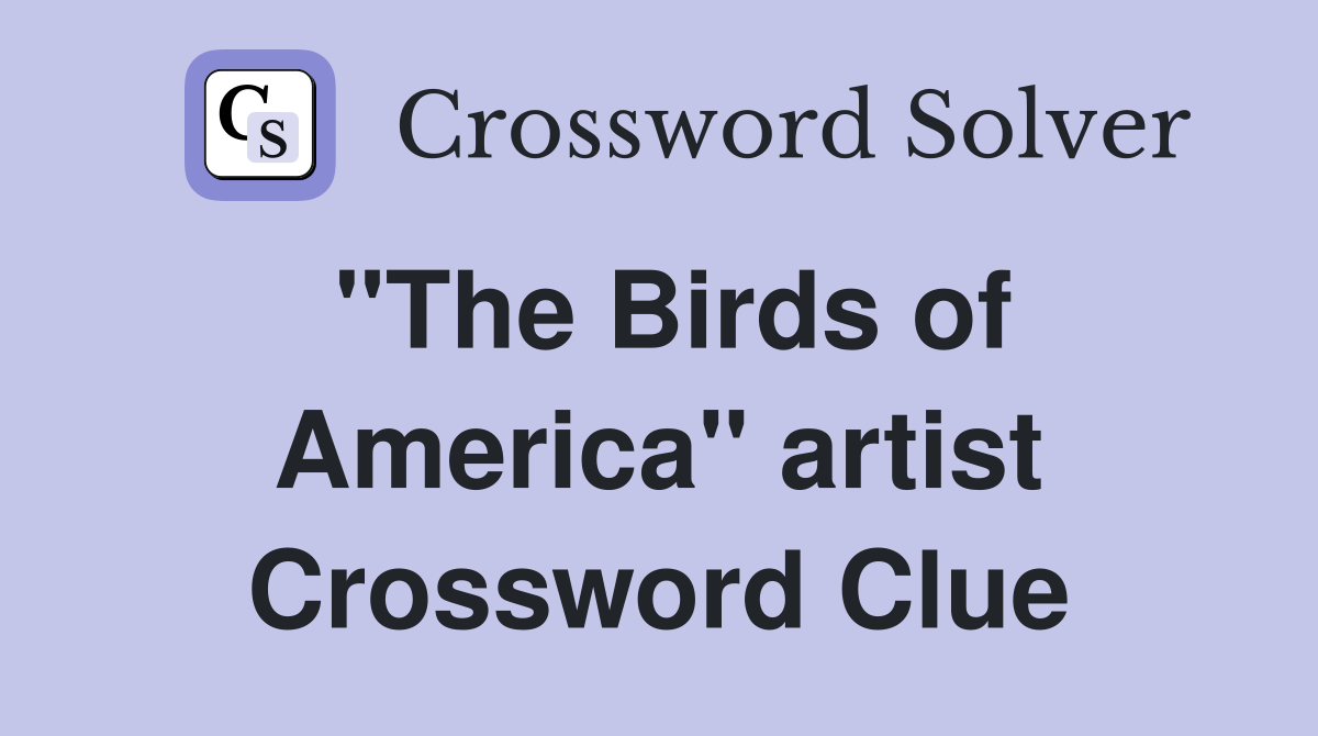 "The Birds of America" artist Crossword Clue