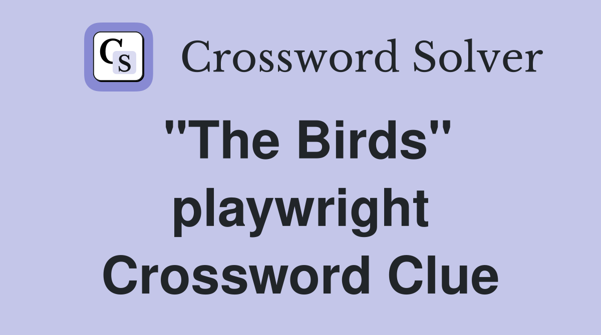 "The Birds" playwright Crossword Clue