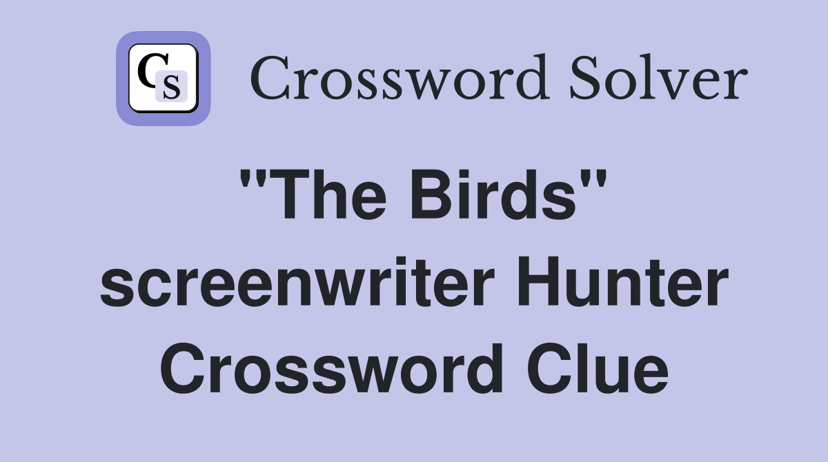 "The Birds" screenwriter Hunter Crossword Clue
