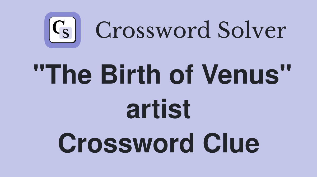 "The Birth of Venus" artist Crossword Clue