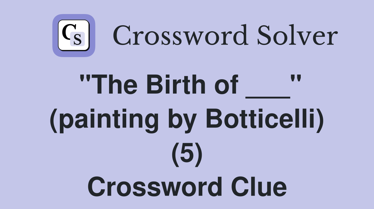"The Birth of ___" (painting by Botticelli) (5) Crossword Clue