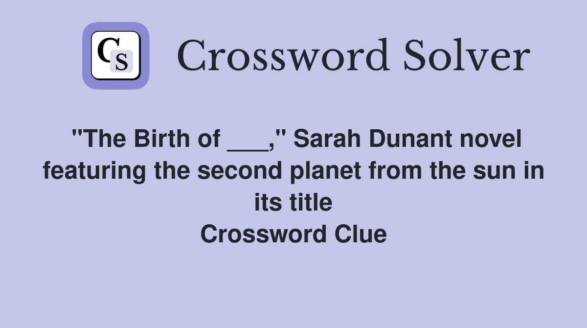 "The Birth of ___," Sarah Dunant novel featuring the second planet from the sun in its title Crossword Clue