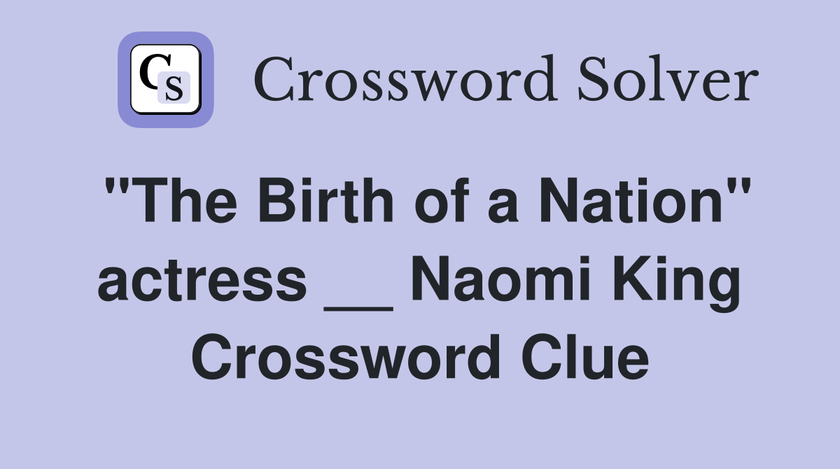 "The Birth of a Nation" actress __ Naomi King Crossword Clue