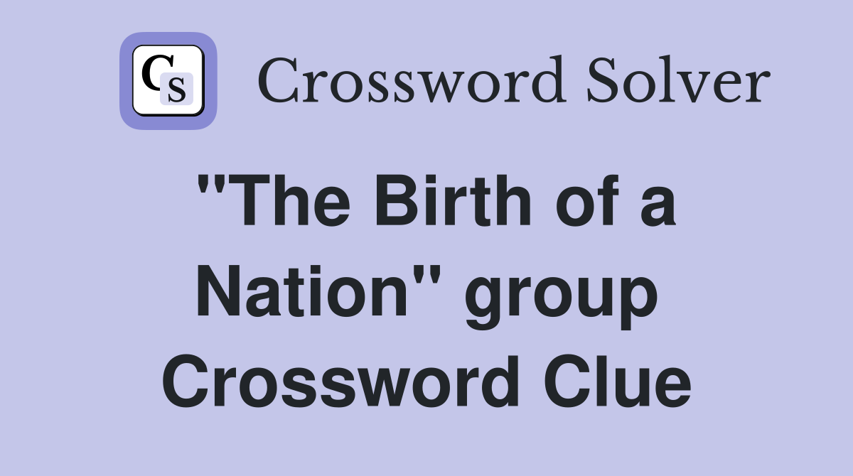 "The Birth of a Nation" group Crossword Clue