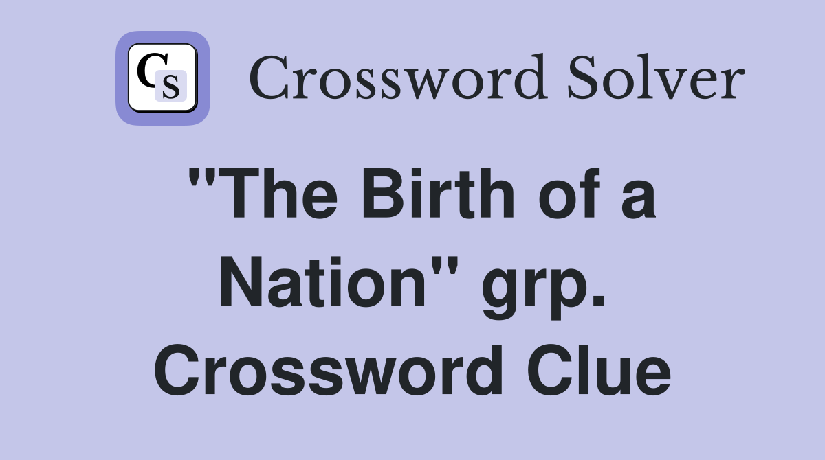 "The Birth of a Nation" grp. Crossword Clue