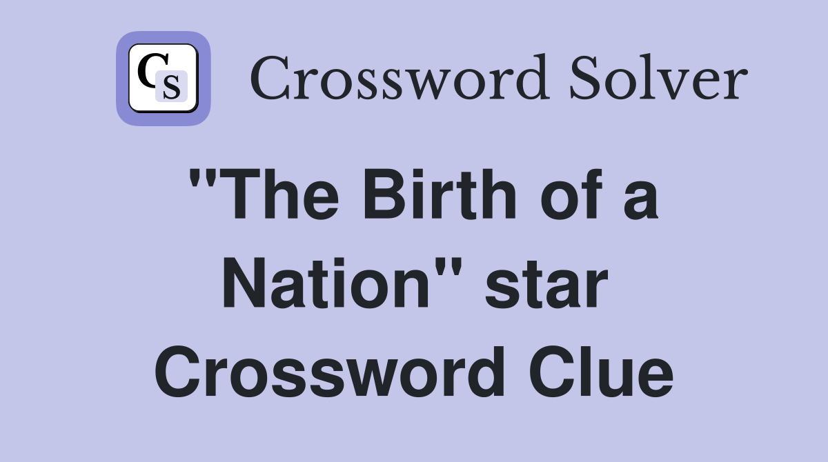 "The Birth of a Nation" star Crossword Clue