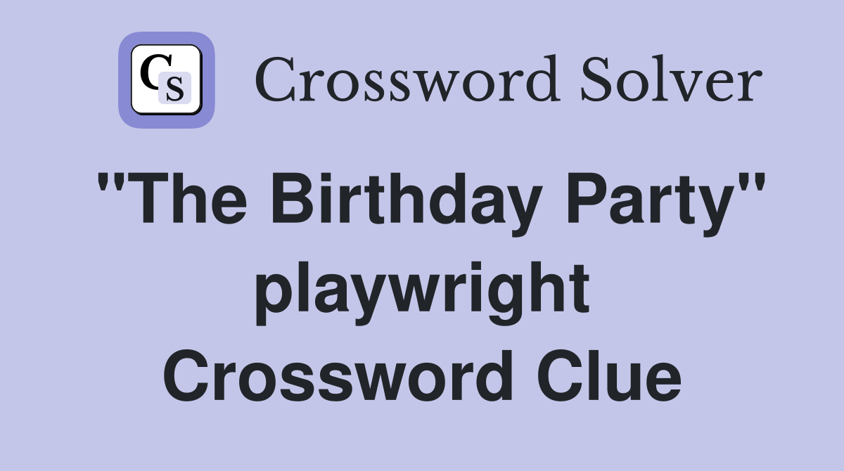 "The Birthday Party" playwright Crossword Clue