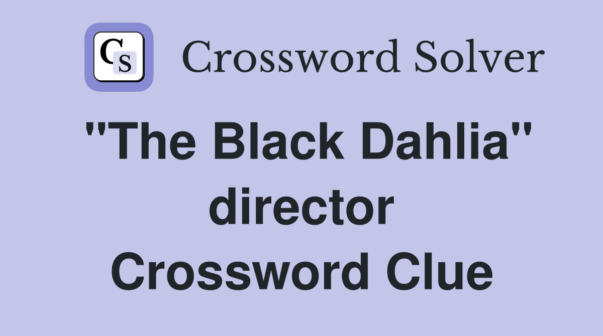"The Black Dahlia" director Crossword Clue