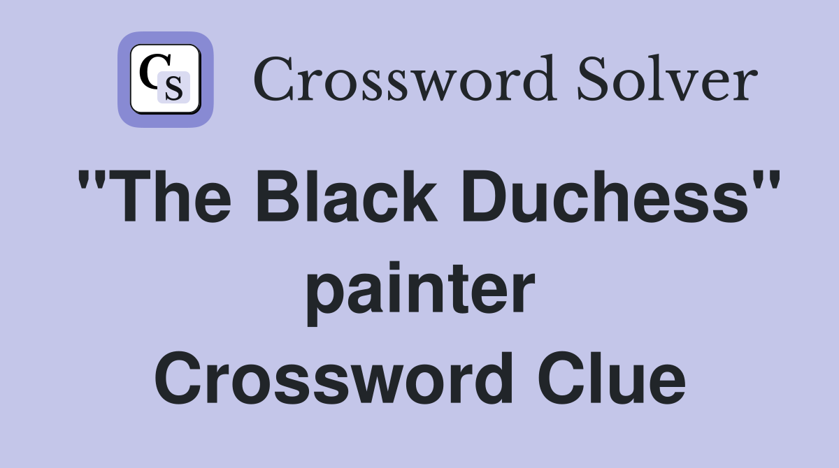 "The Black Duchess" painter Crossword Clue