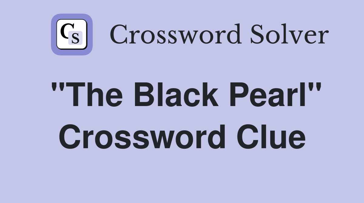 "The Black Pearl" Crossword Clue