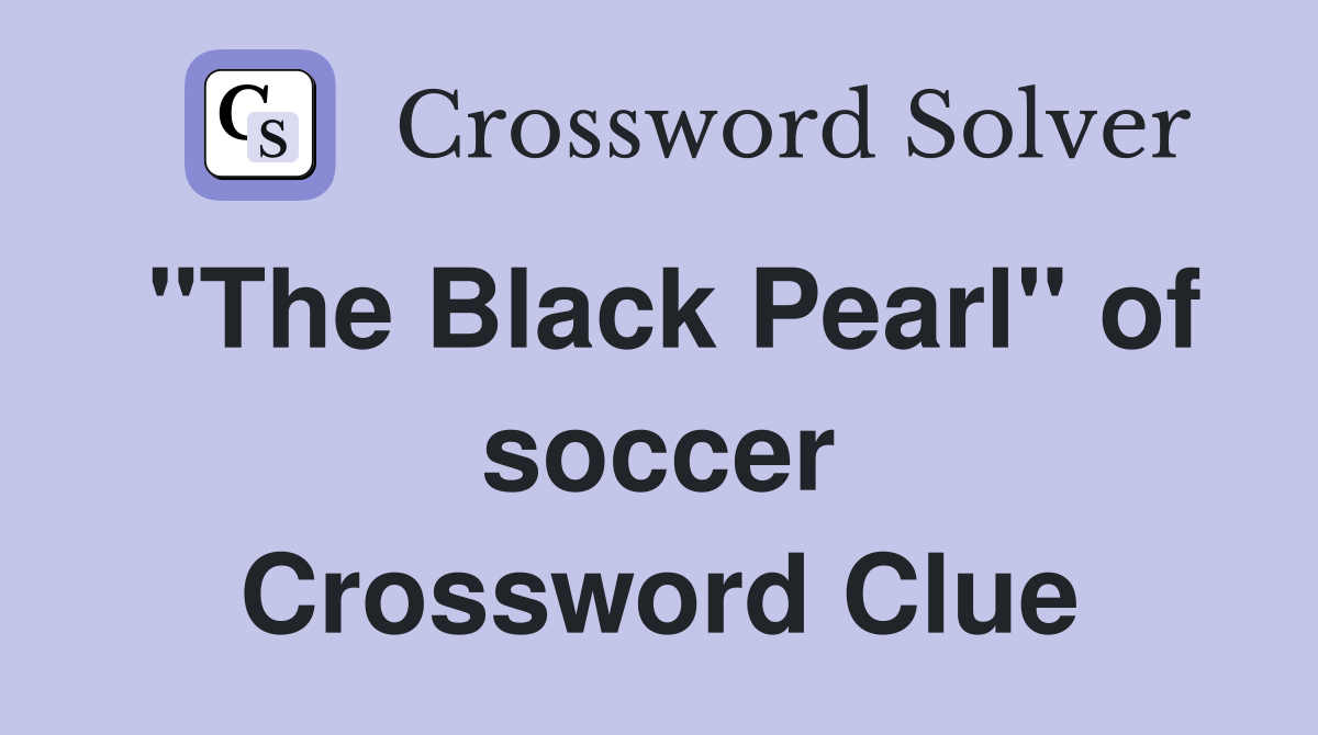 "The Black Pearl" of soccer Crossword Clue