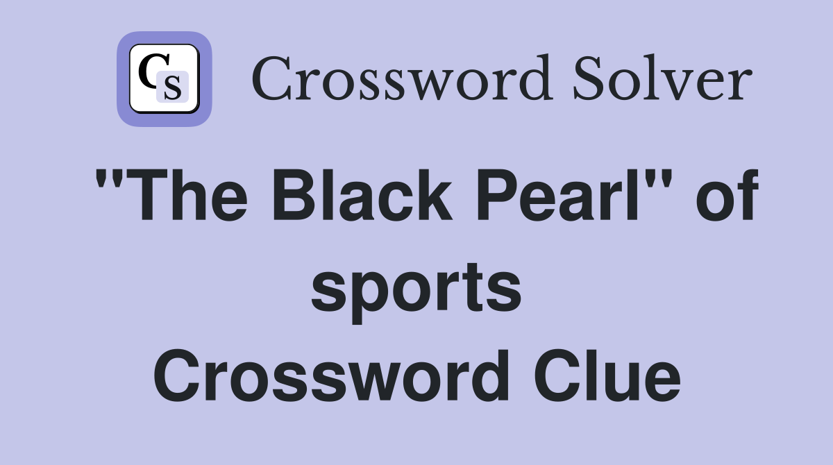 "The Black Pearl" of sports Crossword Clue