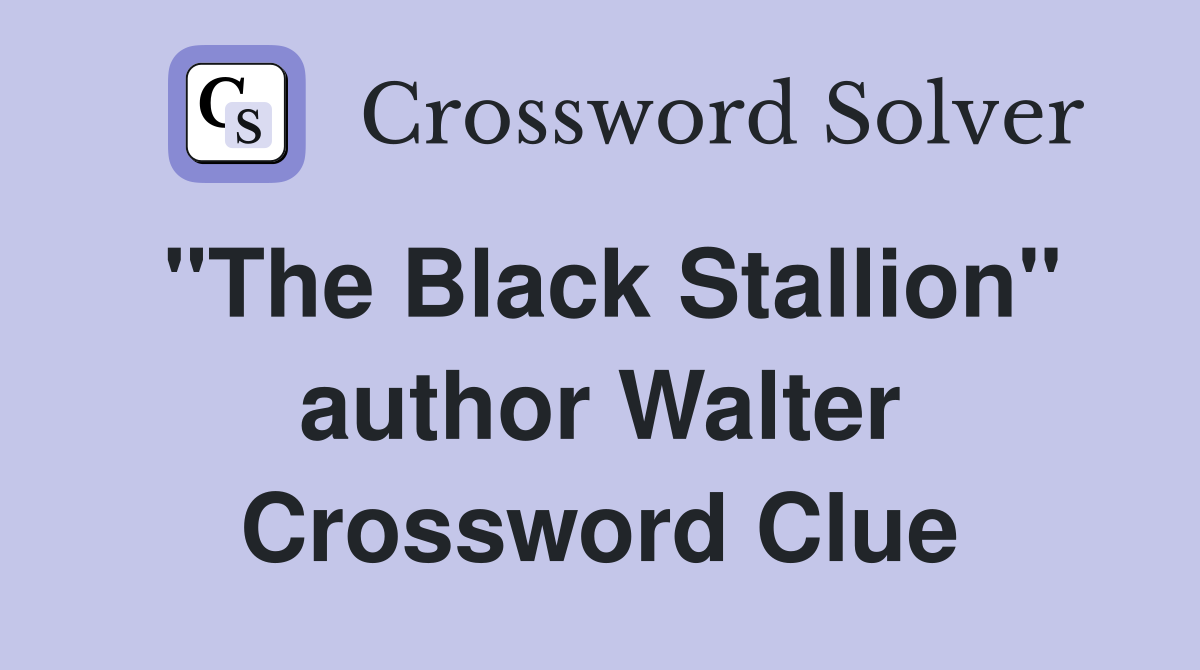 "The Black Stallion" author Walter Crossword Clue