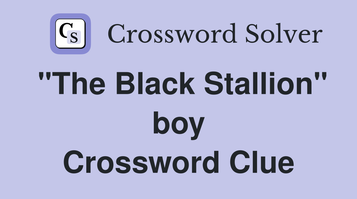 "The Black Stallion" boy Crossword Clue