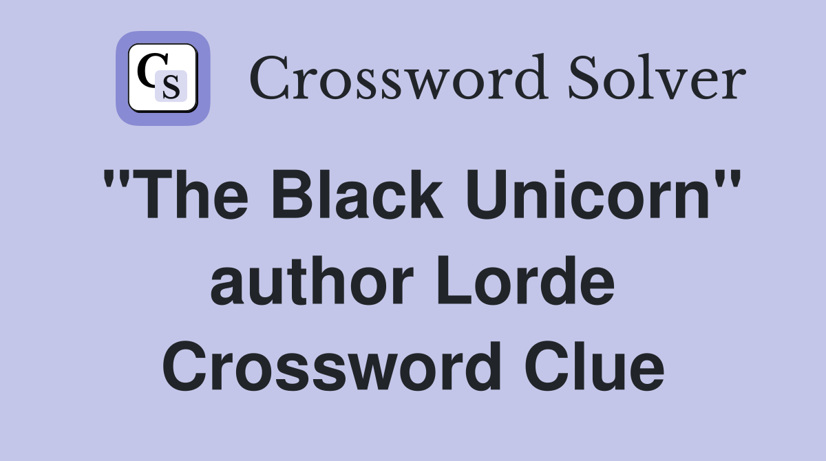 "The Black Unicorn" author Lorde Crossword Clue