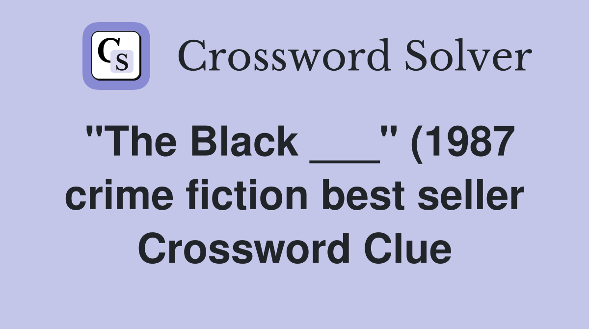 quot The Black quot (1987 crime fiction best seller) Crossword Clue quot The Black quot (1987 crime fiction best seller) Crossword Clue